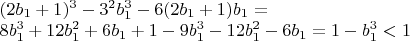 $\begin{array}{l}
 (2b_1  + 1)^3  - 3^2 b_1 ^3  - 6(2b_1  + 1)b_1  =  \\ 
 8b_1 ^3  + 12b_1 ^2  + 6b_1  + 1 - 9b_1 ^3  - 12b_1 ^2  - 6b_1  = 1 - b_1 ^3  < 1 \\ 
 \end{array}$