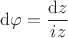 $\mathrm d \varphi = \dfrac{\mathrm dz}{i z}$
