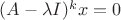 $(A - \lambda I)^k x = 0$