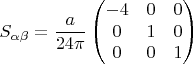 $$S_{\alpha\beta}=\frac{a}{24\pi}\begin{pmatrix}-4&0&0\\0&1&0\\0&0&1\end{pmatrix}$$