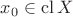 $x_0\in\operatorname{cl}X$