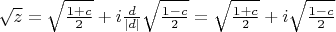 $\sqrt{z} = \sqrt{\frac{1+c}{2}} + i \frac{d}{|d|}\sqrt{\frac{1-c}{2}} = \sqrt{\frac{1+c}{2}} + i \sqrt{\frac{1-c}{2}}$