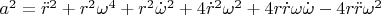 $a^2= \ddot{r}^2+r^2\omega^4+r^2\dot{\omega}^2+4\dot{r}^2\omega^2+4r\dot{r}\omega\dot{\omega}-4r\ddot{r}\omega^2$