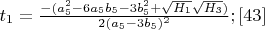 $t_1=\frac{-(a_5^2-6a_5b_5-3b_5^2+\sqrt{H_1}\sqrt{H_3})}{2(a_5-3b_5)^2}; \eqno[43]$