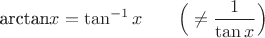 $ \text{arctan} x= \tan^{-1}x   \hspace{20pt}    \Big(\ne \dfrac 1 {\tan x} \Big) $