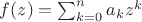 $f(z)=\sum_{k=0}^n a_kz^k$