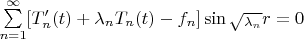 $\sum\limits_{n=1}^\infty [T_n'(t) + \lambda_n T_n(t) - f_n] \sin {\sqrt_{\lambda_n}} r = 0$