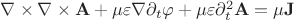 $\nabla\times\nabla\times\mathbf{A}+\mu\varepsilon\nabla\partial_t\varphi+\mu\varepsilon\partial_t^2\mathbf{A}=\mu\mathbf{J}$