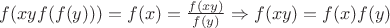 $f(xyf(f(y))) = f(x) = \frac {f(xy)} {f(y)} \Rightarrow f(xy) = f(x)f(y)$