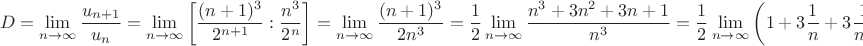 $$D=\lim_{n\to\infty}\frac{u_{n+1}}{u_n}=\lim_{n\to\infty}\left[\frac{(n+1)^3}{2^{n+1}}:\frac{n^3}{2^n}\right]=\lim_{n\to\infty}\frac{(n+1)^3}{2n^3}=\frac{1}{2}\lim_{n\to\infty}\frac{n^3+3n^2+3n+1}{n^3}=\frac{1}{2}\lim_{n\to\infty}\left(1+3\frac{1}{n}+3\frac{1}{n^2}+\frac{1}{n^3}\right)=\frac{1}{2}$$