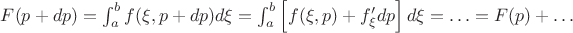 $F(p+dp)=\int_a^b f(\xi,p+dp)d\xi=\int_a^b \left[f(\xi,p)+f'_\xi dp\right]d\xi=\ldots=F(p)+\ldots$