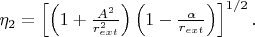 $\eta _{2} =\left[\left(1+\frac{A^{2} }{r_{ext}^{2} } \right)\left(1-\frac{\alpha }{r_{ext} } \right)\right]^{1/2} .$