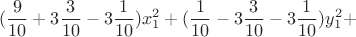 $$(\dfrac{9}{10}+3\dfrac{3}{10}-3\dfrac{1}{10})x_1^2+(\dfrac{1}{10}-3\dfrac{3}{10}-3\dfrac{1}{10})y_1^2+$$