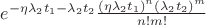 $e^{-\eta \lambda_2 t_1 -\lambda_2 t_2}\frac{(\eta\lambda_2 t_1)^n (\lambda_2 t_2)^m}{n! m!}$