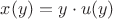 $x(y)=y\cdot u(y)$