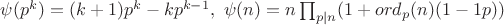 $\psi(p^k)=(k+1)p^k-kp^{k-1}, \ \psi(n)=n\prod_{p|n} (1+ord_p(n)(1-\frrac 1p ))$
