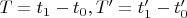 $T=t_1-t_0, T'=t'_1-t'_0$