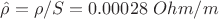 $\hat{\rho} = \rho / S = 0.00028 \text{ } Ohm /m$
