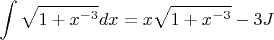$$
\int \sqrt{1+x^{-3}}dx=x\sqrt{1+x^{-3}}-3J
$$