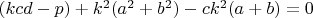 $(kcd-p) +k^2(a^2+b^2)-ck^2(a+b)=0$