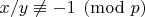 $x/y\not\equiv -1\pmod{p}$