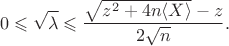 $$
0 \leqslant \sqrt \lambda \leqslant \dfrac{\sqrt {z^2 + 4 n \langle X \rangle} - z}{2 \sqrt n}.
$$