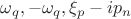 ${\omega_q}, {-\omega_q}, \xi_p-i{p_n} $