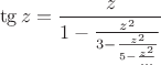 $$
\tg z=\frac{z}{1-\frac{z^2}{3-\frac{z^2}{5-\frac{z^2}{\ldots}}}}
$$