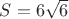 $S=6\sqrt{6}$