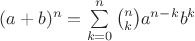 $(a+b)^n=\sum\limits_{k=0}^{n} \binom{n}{k} a^{n-k}b^k$