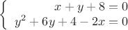 $$\left\{
\begin{array}{rcl}
x+y+8=0 \\
y^2+6y+4-2x=0 \\
\end{array}
\right.$$ $$\left\{
\begin{array}{rcl}
x+y+8=0 \\
y^2+6y+4-2x=0 \\
\end{array}
\right.$$