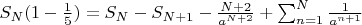 $S_{N} (1-\frac{1}{5}) = S_{N} - S_{N+1} - \frac{N+2}{a^{N+2}}+ \sum_{n=1}^{N} \frac{1}{a^{n+1}} $
