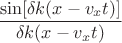 $\dfrac{\sin [ \delta k (x - v_xt)]}{\delta k (x - v_xt)}$