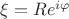 $\xi=Re^{i\varphi}$