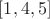 $[1, 4, 5]$