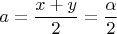 $a=\dfrac {x+y} 2=\dfrac {\alpha} 2$