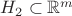 $H_2 \subset \mathbb{R}^m$ $H_2 \subset \mathbb{R}^m$