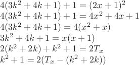 $ \\
4(3k^2+4k+1) + 1 = (2x+1)^2 \\
4(3k^2+4k+1) + 1 = 4x^2 + 4x + 1 \\
4(3k^2+4k+1) = 4(x^2 + x) \\
3k^2+4k+1 = x(x + 1) \\
2(k^2+2k)+k^2+1 = 2T_x \\
k^2+1 = 2(T_x - (k^2+2k))\\
$