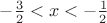 $-\frac3 2< x<-\frac{1}{2}$