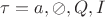 $\tau={a,\oslash,Q,I}$