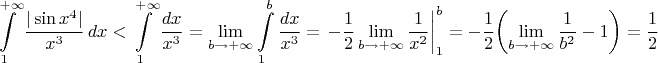 \[\int\limits_1^{+\infty}\frac{|\sin{x^4}|}{x^3}\,dx<\int\limits_1^{+\infty}\frac{dx}{x^3}=\lim_{b\to+\infty}\int\limits_1^b\frac{dx}{x^3}=\left.{-\frac{1}{2}\lim\limits_{b\to+\infty}\frac{1}{x^2}}\right|_1^b=-\frac{1}{2}\!\left(\lim_{b\to+\infty}\frac{1}{b^2}-1\right)=\frac{1}{2}\[