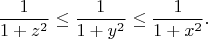 $$\frac{1}{1+z^2}\leq \frac{1}{1+y^2}\leq \frac{1}{1+x^2}.$$
