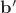 ${\bf b'}$