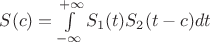 $S(c)=\int\limits_{-\infty}^{+\infty}S_1(t)S_2(t-c)dt$