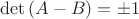 $\det{(A-B)}=\pm 1$