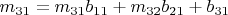 $m_{31}= m_{31}b_{11}+m_{32}b_{21}+b_{31}$