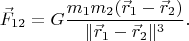 $$\vec F_{12}=G\frac{m_1m_2(\vec r_1-\vec r_2)}{\|\vec r_1-\vec r_2\|^3}.$$