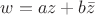 $w=az+b\bar{z}$