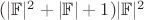 $(|\mathbb{F}|^2+|\mathbb{F}|+1)|\mathbb{F}|^2$