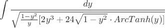 $$\int\limits_{}^{}\frac{dy}{\sqrt{\frac{1 - y^2}{y}[2y^3 + 24\sqrt{1 - y^2} \cdot ArcTanh(y)]}}$$